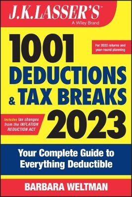 J K Lassers 1001 Deductions and Tax Breaks 2023 Your Complete Guide to Everything Deductible