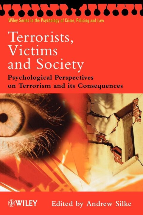 Terrorists Victims and Society Psychological Perspectives on Terrorism and Its Consequences