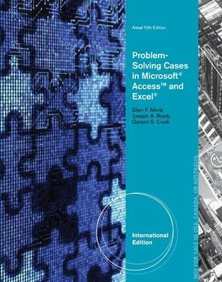 Problem Solving Cases in Microsoft Access and Excel (Refer to Isbn 9781285167619)
