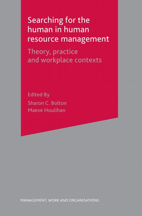 Searching for the Human in Human Resource Management Theory Practice and Workplace Contexts