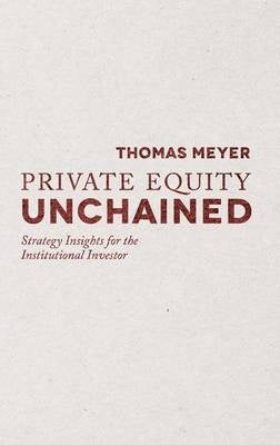Private Equity Unchained Strategy Insights for the Institutional Investor