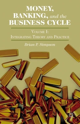 Money Banking and the Business Cycle Integrating Theory and Practice (Volume I) (H/C)