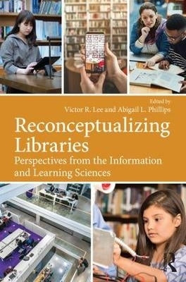 Reconceptualizing Libraries Perspectives From the Information and Learning Sciences