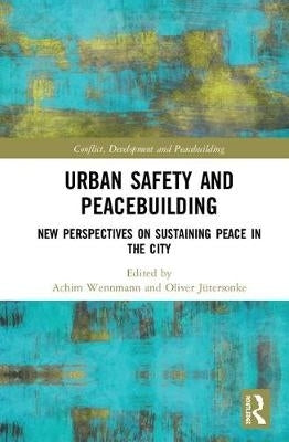 Urban Safety and Peacebuilding New Perspectives on Sustaining Peace in the City