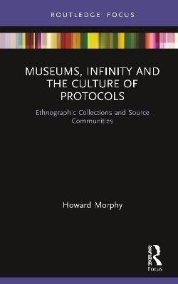 Museums Infinity and the Culture of Protocols Ethnographic Collections and Source Communities (H/C)