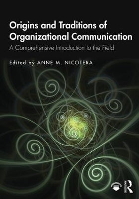 Origins and Traditions of Organizational Communication a Comprehensive Introduction to the Field