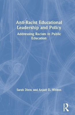 Anti Racist Educational Leadership and Policy Addressing Racism in Public Education (H/C)