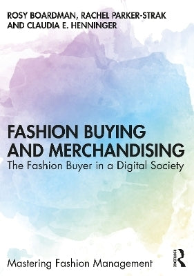 Fashion Buying and Merchandising the Fashion Buyer in a Digital Society