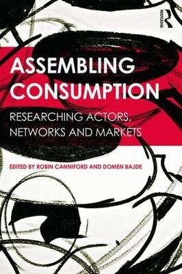 Assembling Consumption Researching Actors Networks and Markets