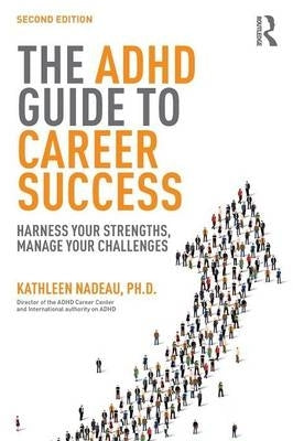 Adhd Guide to Career Success Harness Your Strengths Manage Your Challenges