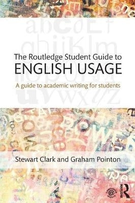 Routledge Student Guide to English Usage a Guide to Academic Writing for Students