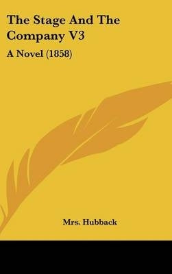 Stage and the Company a Novel (1858) (Volume 3)