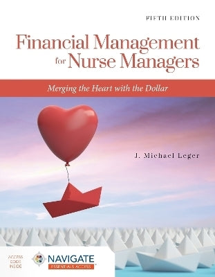 Financial Management for Nurse Managers Merging the Heart With the Dollar
