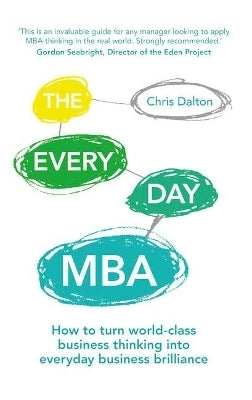 Every Day Mba How to Turn World Class Business Thinking Into Everyday Business Brilliance