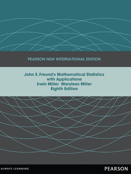 John E Freunds Mathematical Statistics With Applications Pearson New International Edition
