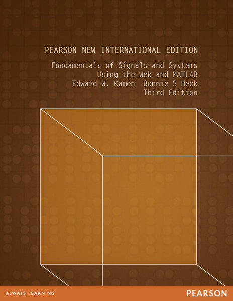 Fundamentals of Signals and Systems Using the Web and Matlab Pearson New International Edition