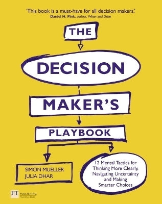Decision Makers Playbook 12 Mental Tactics for Thinking More Clearly Navigating Uncertainty and Mak