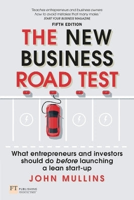 New Business Road Test What Entrepreneurs and Investors Should Do Before Launching a Lean Start Up