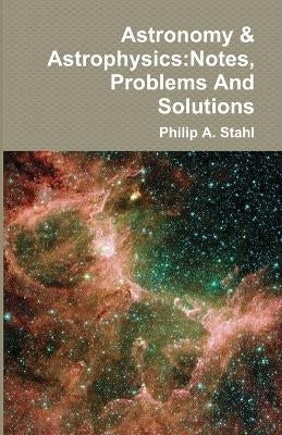 Astronomy and Astrophysics Notes Problems and Solutions