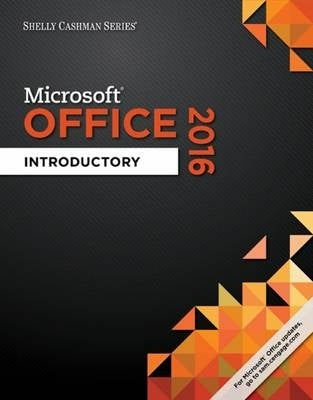 Shelly Cashman Series Microsoft Office 365 and Office 2016 Introductory