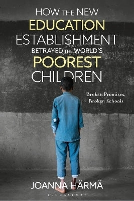 How the New Education Establishment Betrayed the Worlds Poorest Children
