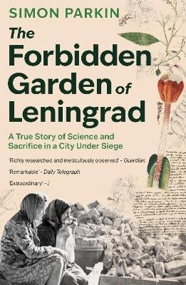 Forbidden Garden of Leningrad a True Story of Science and Sacrifice in a City Under Siege