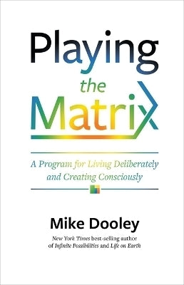 Playing the Matrix a Program for Living Deliberately and Creating Consciously