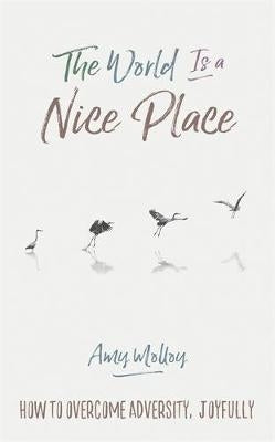 World is a Nice Place How to Overcome Adversity Joyfully