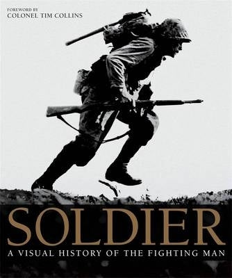 Soldier a Visual History of the Fighting Man
