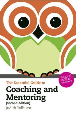 Essential Guide to Coaching and Mentoring Practical Skills for Teachers