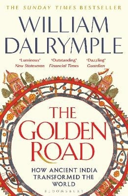 Golden Road How Ancient India Transformed the World