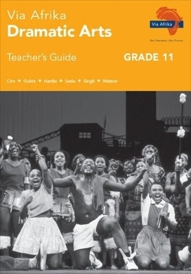 Via Afrika Dramatic Arts Gr 11 (Teachers Guide)