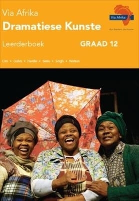 Via Afrika Dramatiese Kunste Gr 12 (Leerderboek)