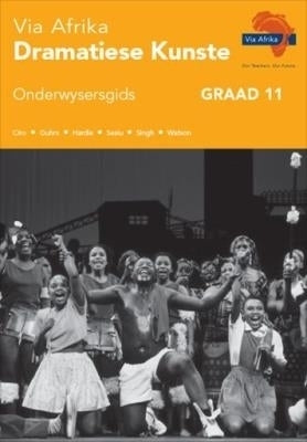 Via Afrika Dramatiese Kunste Gr 11 (Onderwysersgids)