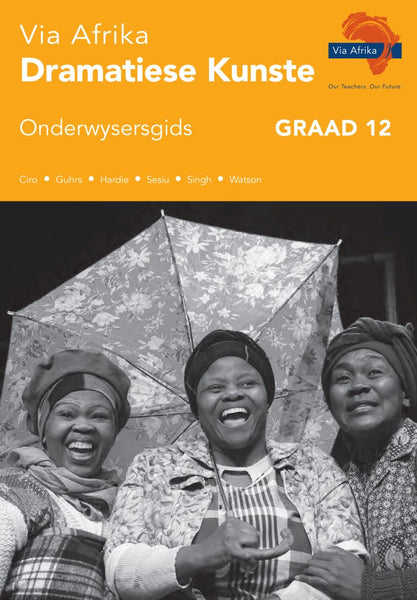 Via Afrika Dramatiese Kunste Gr 12 (Onderwysersgids)
