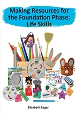 Making Resources for the Foundation Phase Life Skills