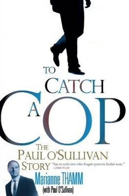 To Catch a Cop the Paul Osullivan Story