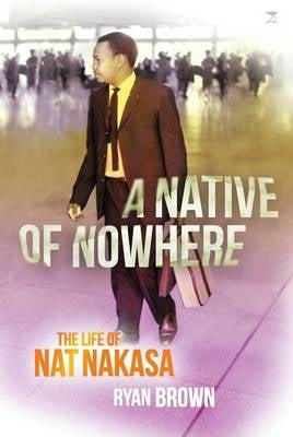 Native of Nowhere Biography of Nat Nakasa
