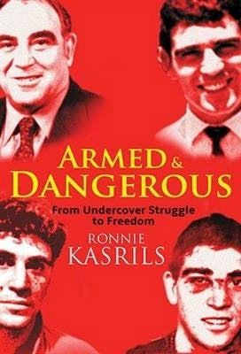 Armed and Dangerous My Undercover Struggles Against Apartheid