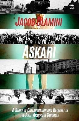 Askari a Story of Collaboration and Betrayal in the Anti Apartheid Struggle