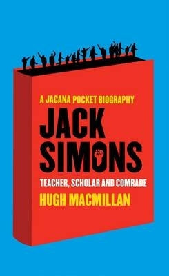 Jack Simons Teacher Scholar and Comrade (Jacana Pocket Series)