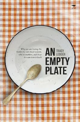 Empty Plate Why We Are Losing the Battle for Our Food System and How We Can Win It Back