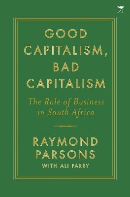 Good Capitalism Bad Capitalism the Role of Business in SA