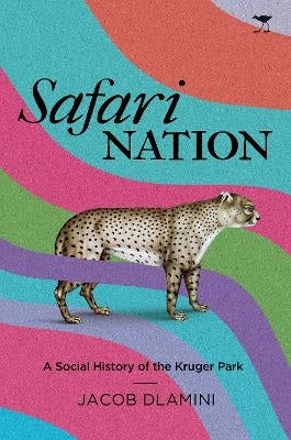 Safari Nation a Social History of the Kruger National Park