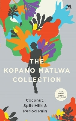 Kopano Matlwa Collection the Coconut Spilt Milk and Period Pain