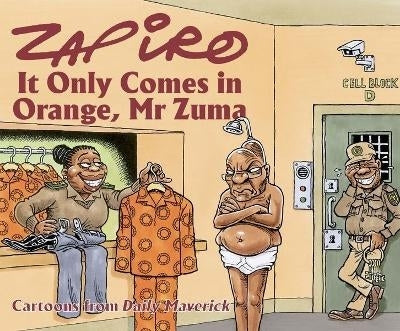 Zapiro Annual 2021 It Only Comes in Orange Mr Zuma
