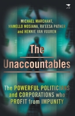 Unaccountables the Powerful Politicians and Corporations Who Profit From Impunity