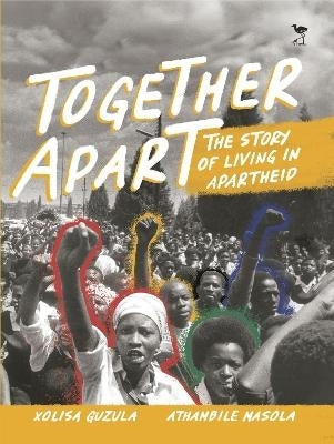Together Apart the Story of Living in Apartheid