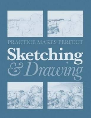 Practice Makes Perfect Sketching and Drawing (H/C)
