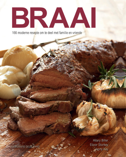 Braai 166 Moderne Resepte Om Te Deel Met Familie En Vriende